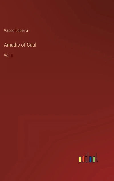 Amadis of Gaul: Vol. I