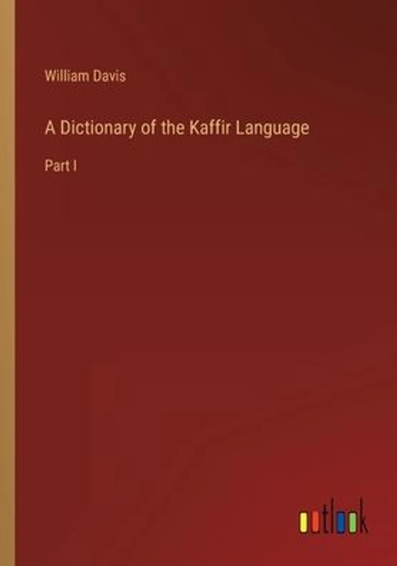 A Dictionary of the Kaffir Language: Part I