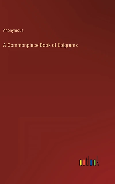 A Commonplace Book of Epigrams