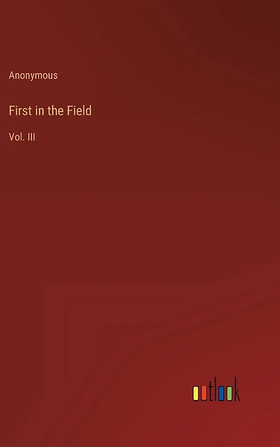 First the Field: Vol. III