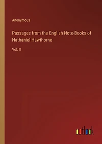 Passages from the English Note-Books of Nathaniel Hawthorne: Vol. II