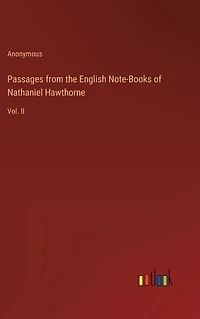 Passages from the English Note-Books of Nathaniel Hawthorne: Vol. II