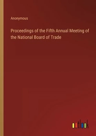 Proceedings of the Fifth Annual Meeting of the National Board of Trade
