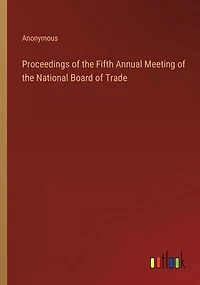 Proceedings of the Fifth Annual Meeting of the National Board of Trade