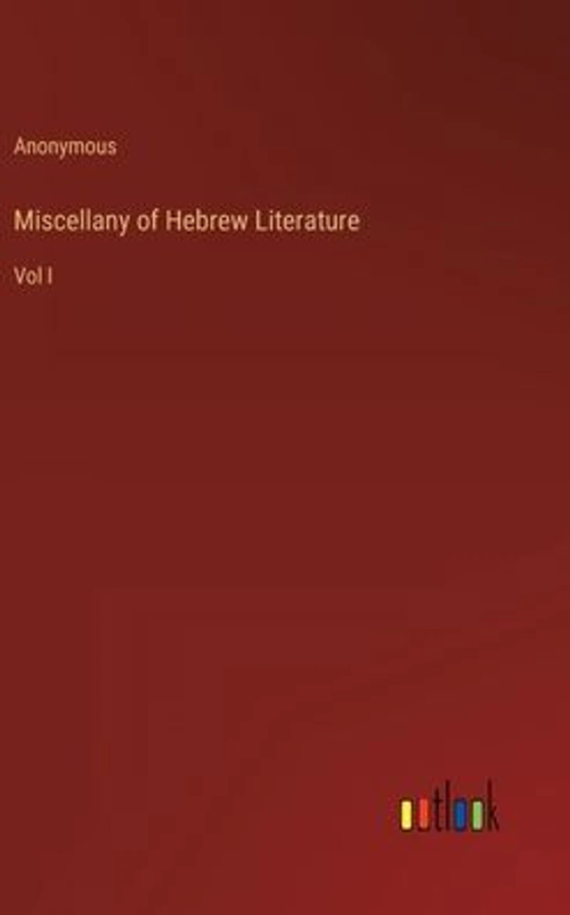 Miscellany of Hebrew Literature: Vol I