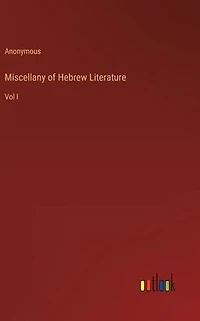 Miscellany of Hebrew Literature: Vol I