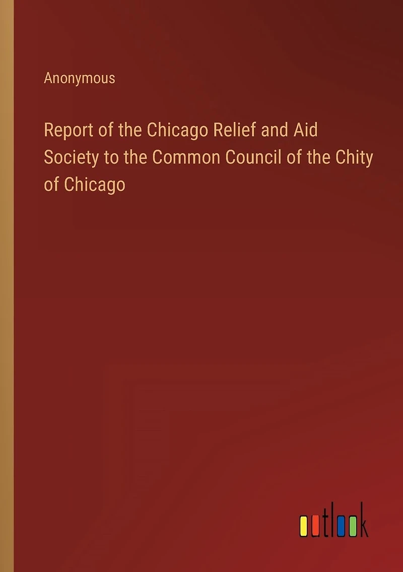 Report of the Chicago Relief and Aid Society to Common Council Chity