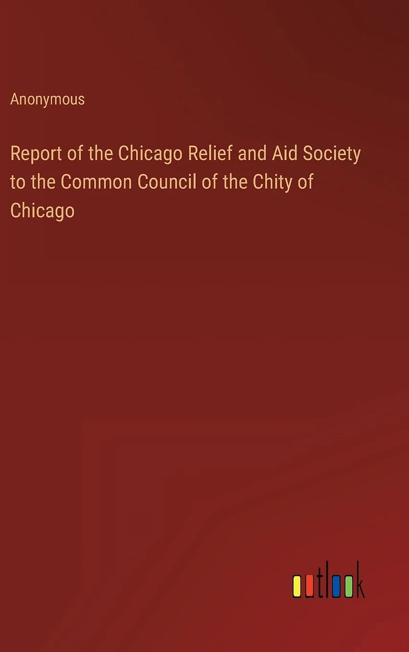Report of the Chicago Relief and Aid Society to Common Council Chity