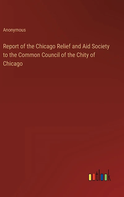 Report of the Chicago Relief and Aid Society to Common Council Chity