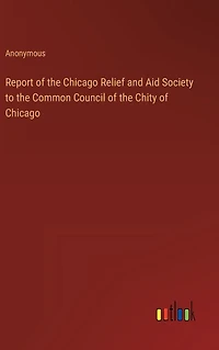 Report of the Chicago Relief and Aid Society to Common Council Chity