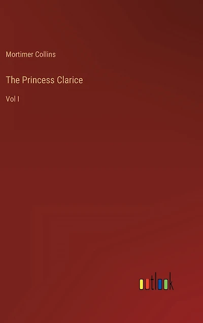 The Princess Clarice: Vol I