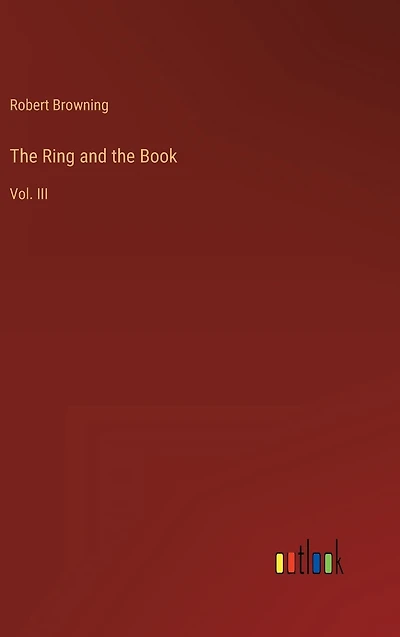 the Ring and Book: Vol. III