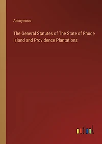 The General Statutes of State Rhode Island and Providence Plantations