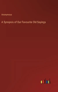 A Synopsis of Our Favourite Old Sayings