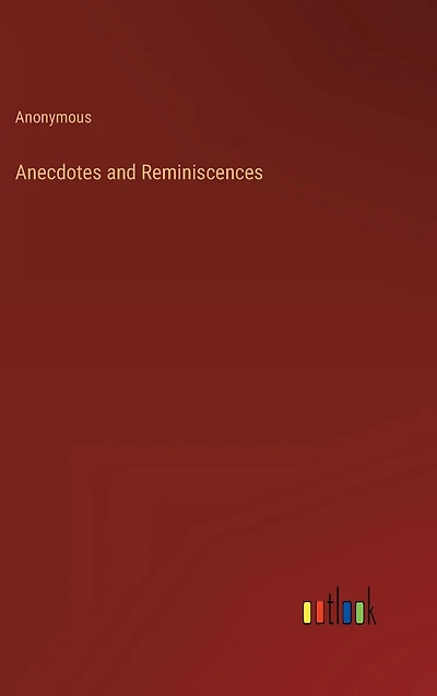 Anecdotes and Reminiscences