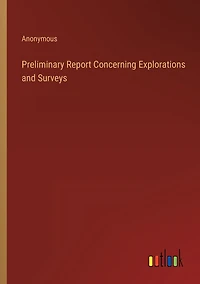 Preliminary Report Concerning Explorations and Surveys