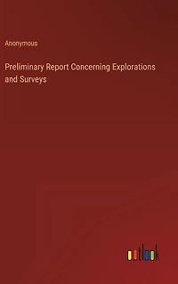 Preliminary Report Concerning Explorations and Surveys
