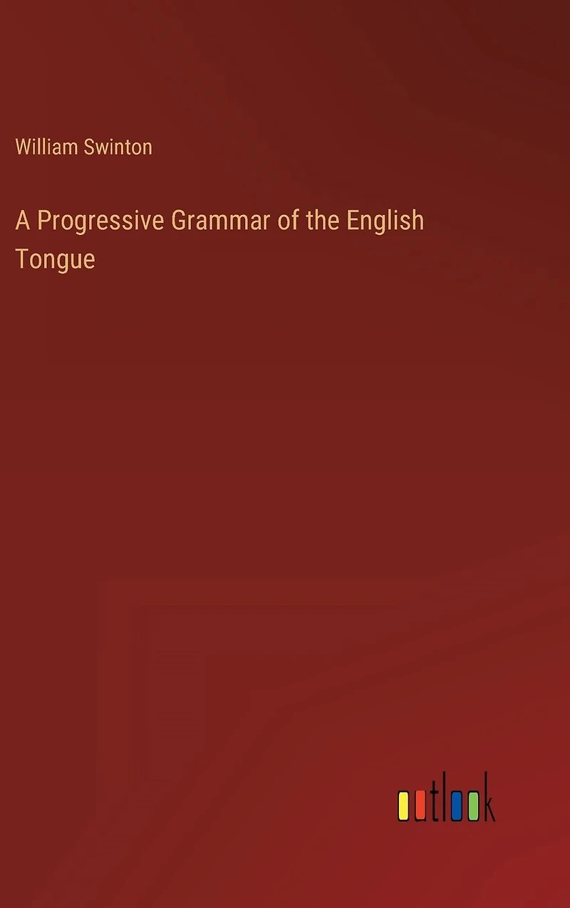 A Progressive Grammar of the English Tongue