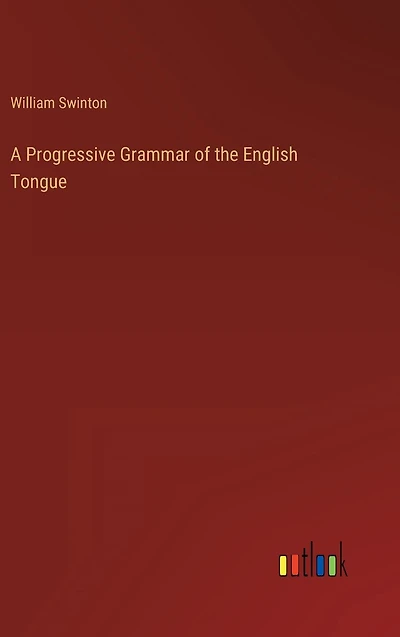 A Progressive Grammar of the English Tongue