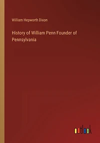 History of William Penn Founder Pennsylvania