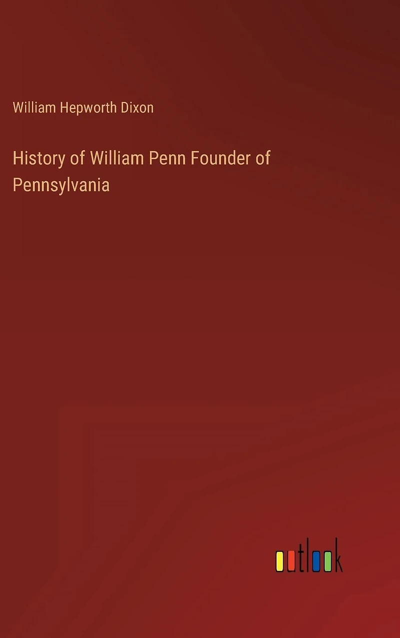 History of William Penn Founder Pennsylvania
