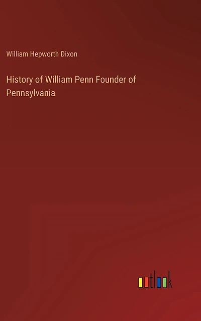History of William Penn Founder Pennsylvania