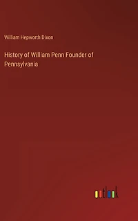 History of William Penn Founder Pennsylvania