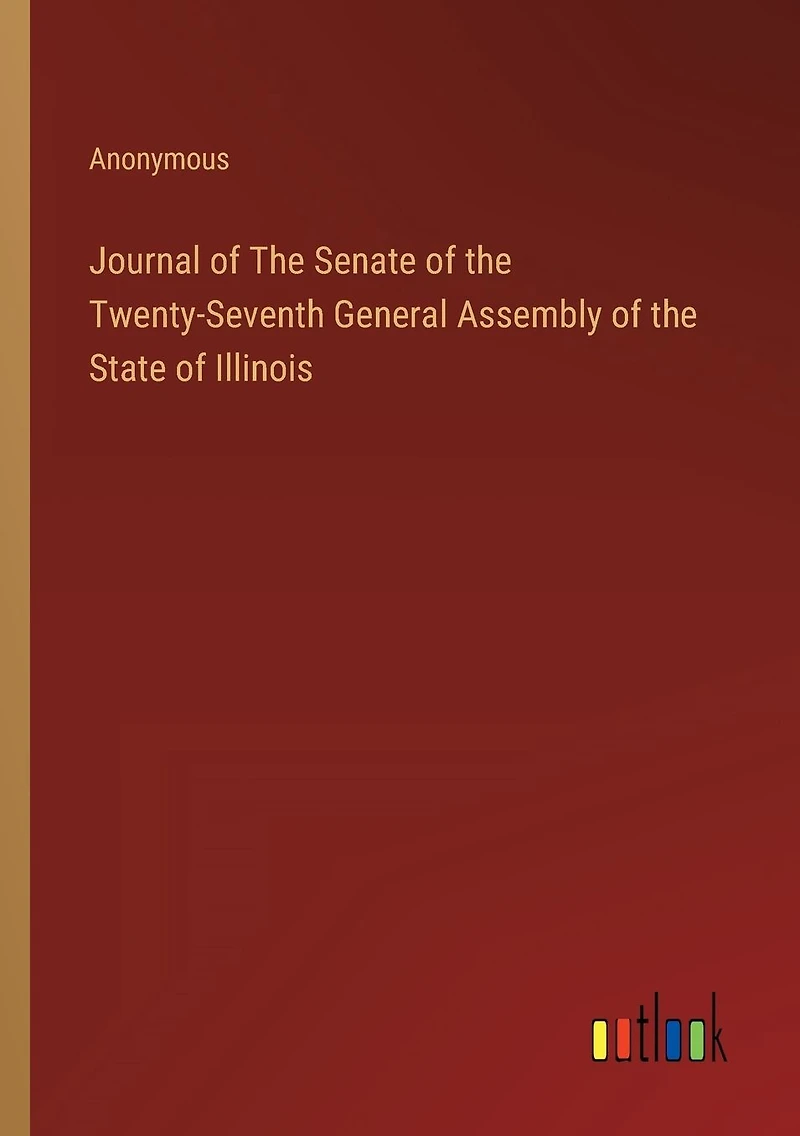 Journal of The Senate of the Twenty-Seventh General Assembly of the State of Illinois
