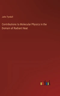 Contributions to Molecular Physics in the Domain of Radiant Heat