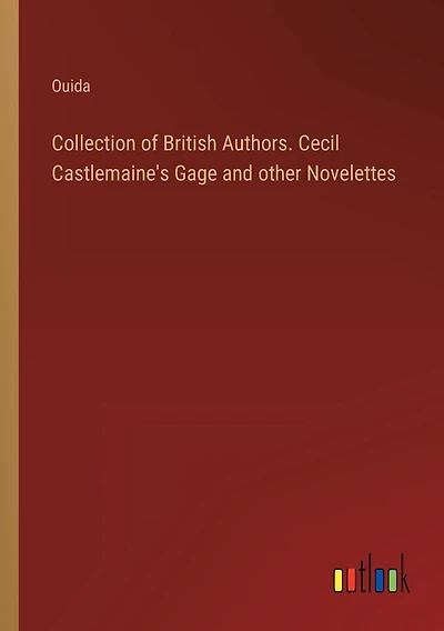 Collection of British Authors. Cecil Castlemaine's Gage and other Novelettes