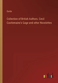Collection of British Authors. Cecil Castlemaine's Gage and other Novelettes
