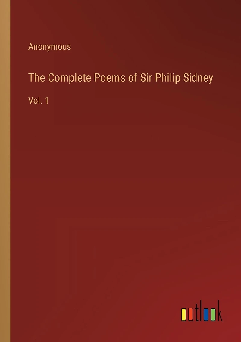 The Complete Poems of Sir Philip Sidney: Vol. 1