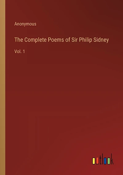 The Complete Poems of Sir Philip Sidney: Vol. 1