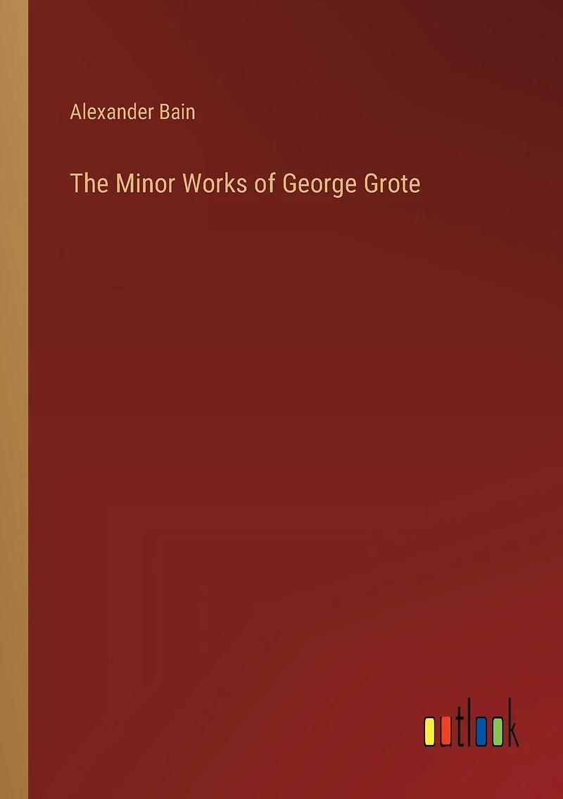 The Minor Works of George Grote