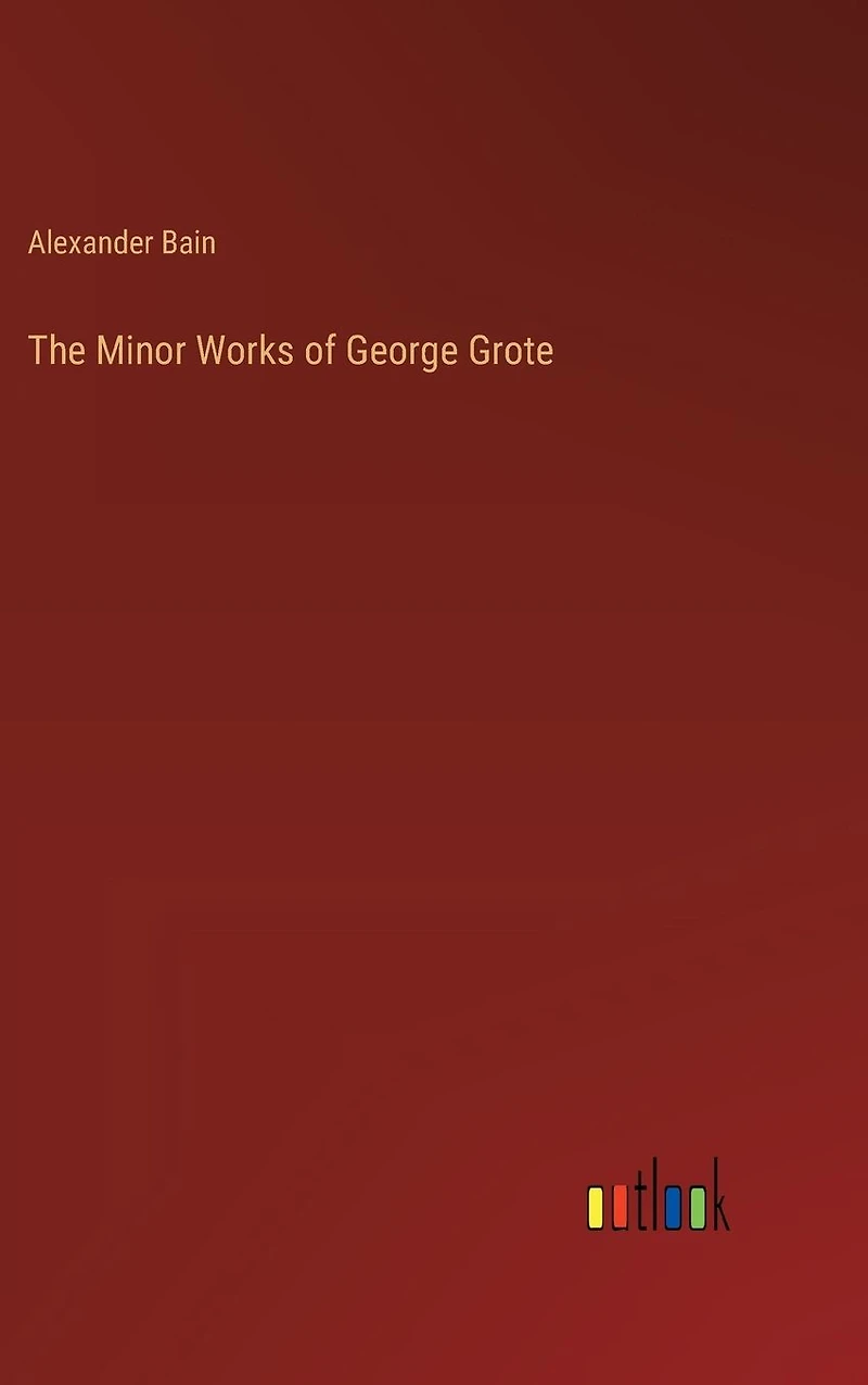The Minor Works of George Grote