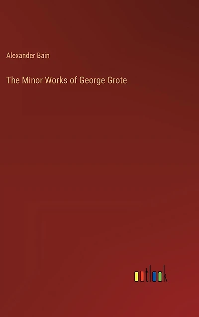 The Minor Works of George Grote