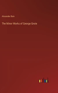 The Minor Works of George Grote