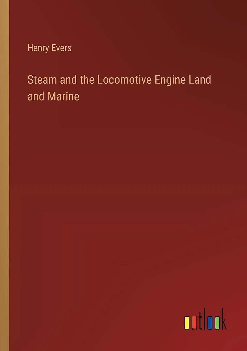 Steam and the Locomotive Engine Land and Marine