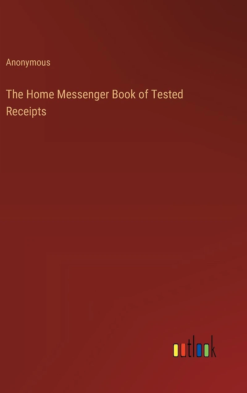 The Home Messenger Book of Tested Receipts