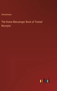 The Home Messenger Book of Tested Receipts