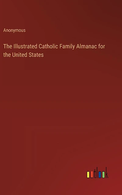 The Illustrated Catholic Family Almanac for the United States