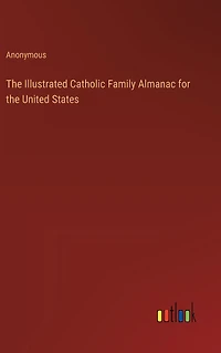 The Illustrated Catholic Family Almanac for the United States