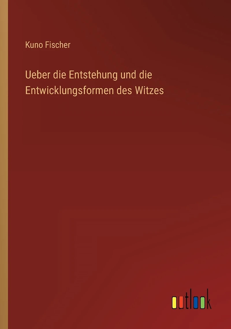 Ueber die Entstehung und Entwicklungsformen des Witzes