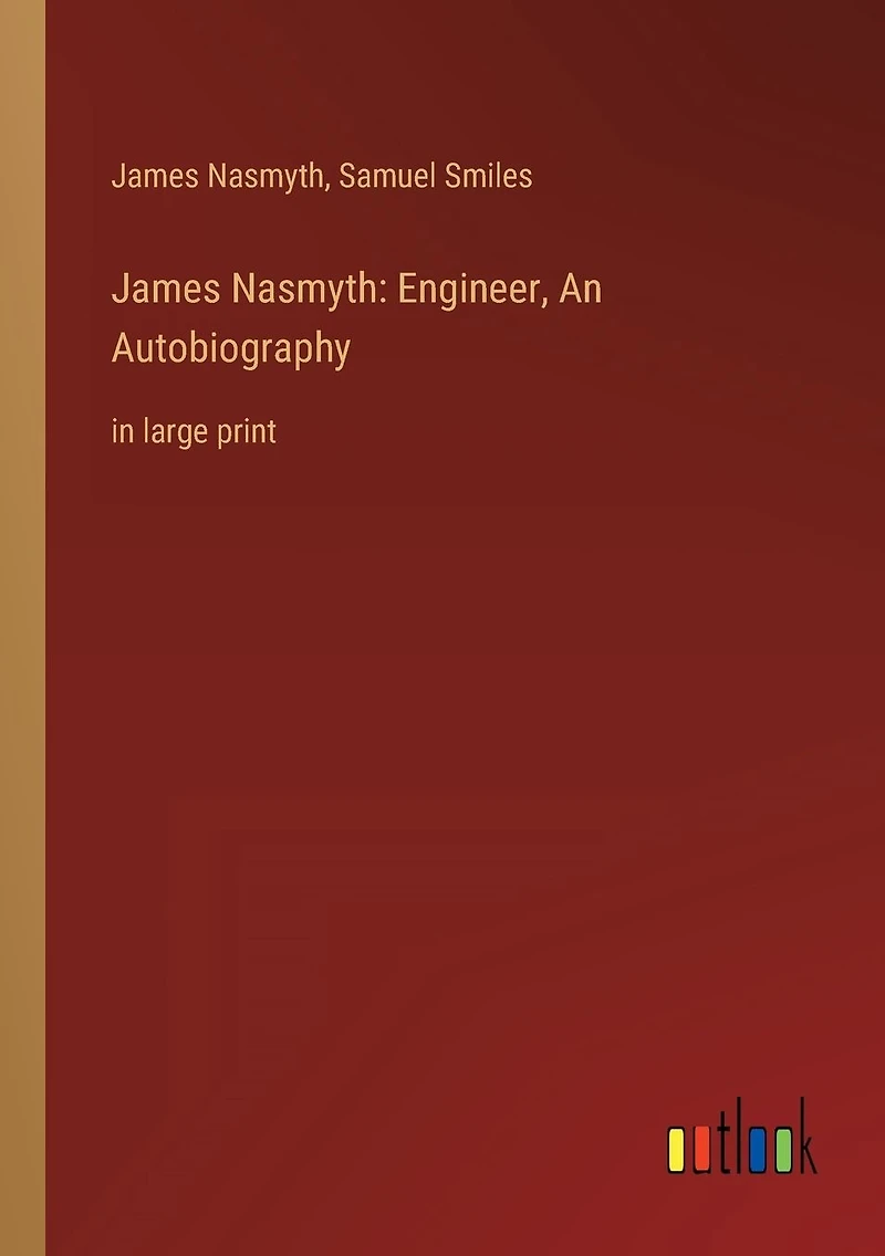 James Nasmyth: Engineer, An Autobiography: large print