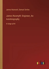 James Nasmyth: Engineer, An Autobiography: large print