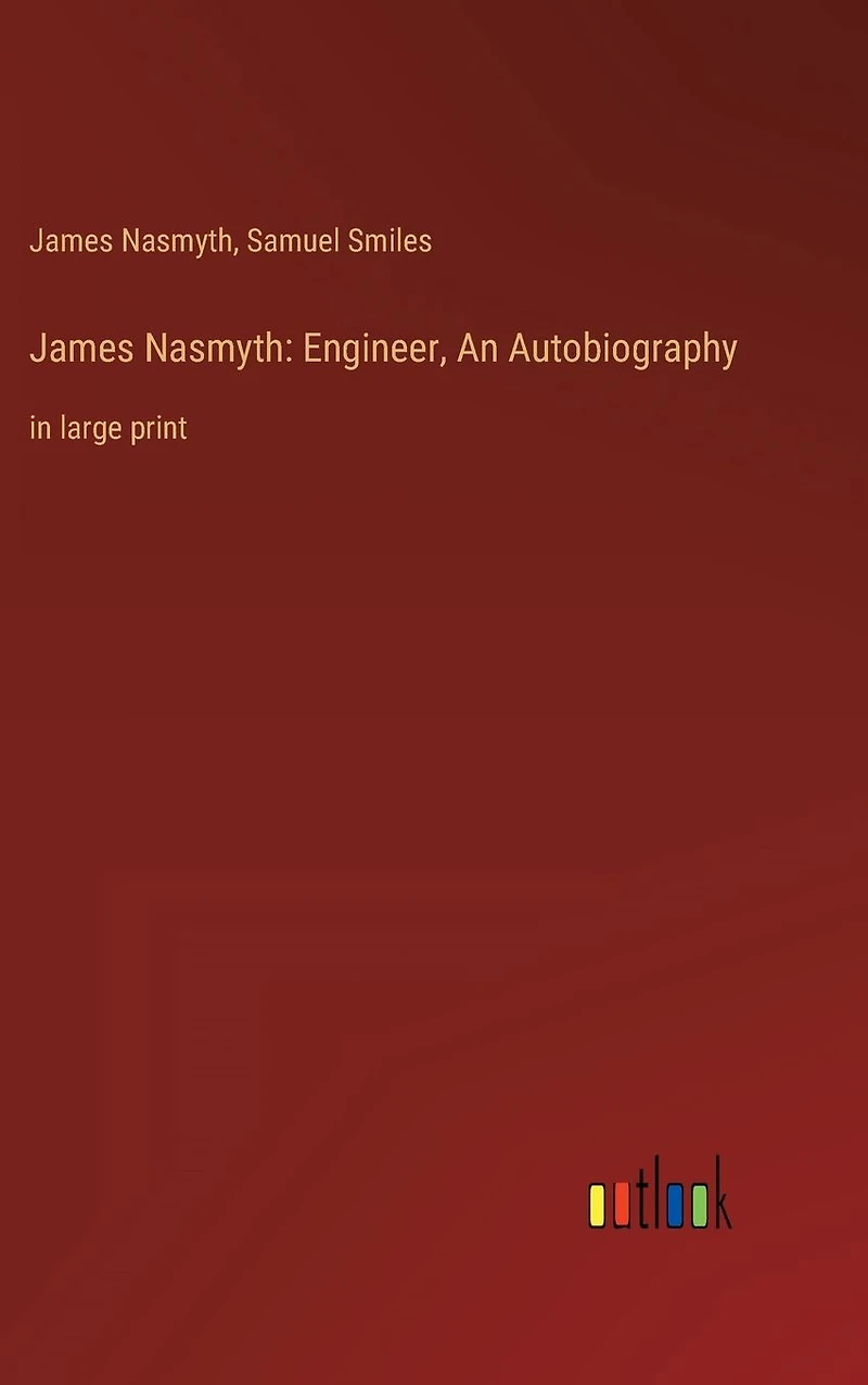James Nasmyth: Engineer, An Autobiography: large print