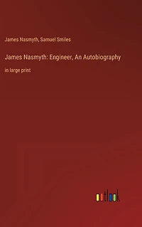 James Nasmyth: Engineer, An Autobiography: large print