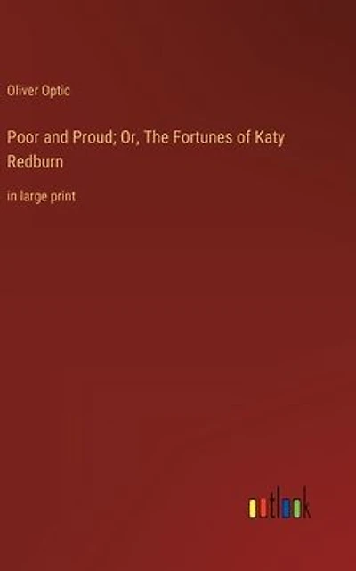 Poor and Proud; Or, The Fortunes of Katy Redburn: large print
