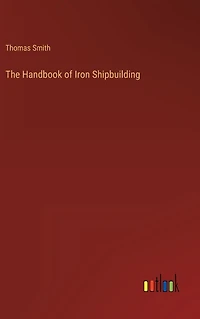 The Handbook of Iron Shipbuilding