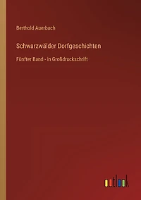 Schwarzwälder Dorfgeschichten: Fünfter Band - Großdruckschrift